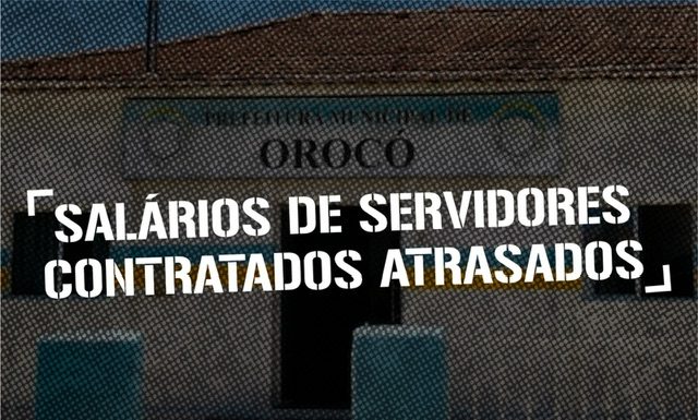 Servidores contratados da Prefeitura de Orocó continuam cobrando salários atrasados